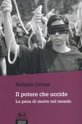 Il potere che uccide. La pena di morte nel mondo