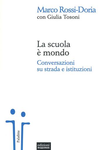 La scuola è mondo. Conversazioni su strada e istituzioni - Marco Rossi-Doria, Giulia Tosoni - Libro EGA-Edizioni Gruppo Abele 2015, Palafitte | Libraccio.it