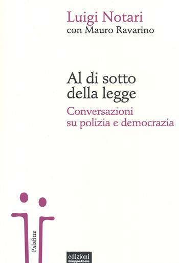 Al di sotto della legge. Conversazioni su polizia e democrazia - Luigi Notari, Mauro Ravarino - Libro EGA-Edizioni Gruppo Abele 2015, Palafitte | Libraccio.it