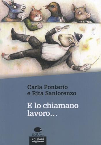 E lo chiamano lavoro... - Carla Ponterio, Rita Sanlorenzo - Libro EGA-Edizioni Gruppo Abele 2014, I ricci | Libraccio.it