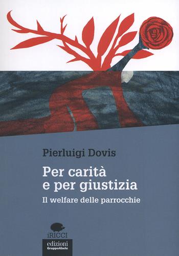 Per carità e per giustizia. Il welfare delle parrocchie - Pierluigi Dovis - Libro EGA-Edizioni Gruppo Abele 2015, I ricci | Libraccio.it