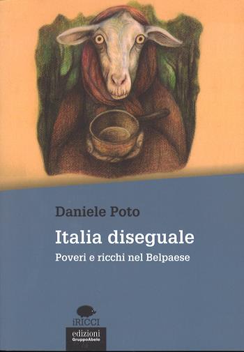 Italia diseguale. Poveri e ricchi nel Belpaese - Daniele Poto - Libro EGA-Edizioni Gruppo Abele 2016, I ricci | Libraccio.it