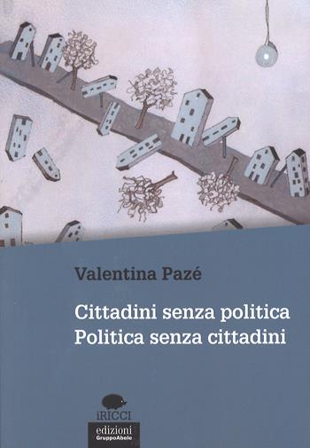 Cittadini senza politica. Politica senza cittadini - Valentina Pazé - Libro EGA-Edizioni Gruppo Abele 2016, I ricci | Libraccio.it