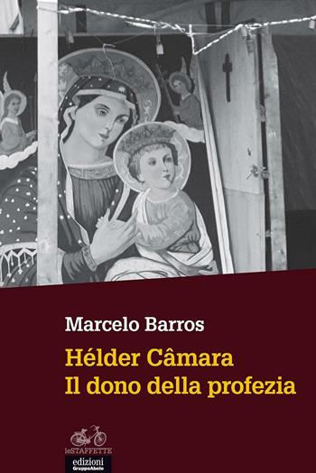 Hélder Câmara. Il dono della profezia - Marcelo Barros - Libro EGA-Edizioni Gruppo Abele 2016, Le staffette | Libraccio.it