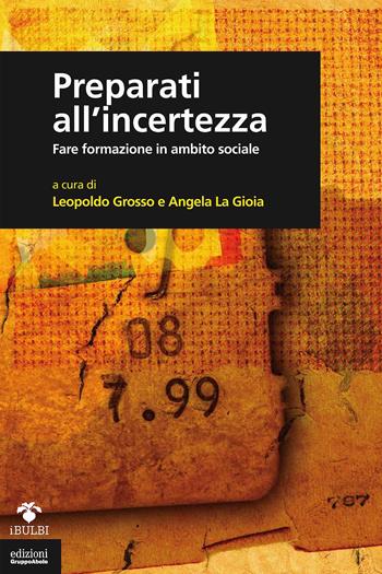 Preparati all'incertezza. Fare formazione in ambito sociale  - Libro EGA-Edizioni Gruppo Abele 2017, I bulbi | Libraccio.it