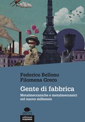 Gente di fabbrica. Metalmeccaniche e metalmeccanici nel nuovo millennio