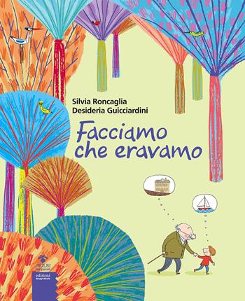 Facciamo che eravamo - Silvia Roncaglia, Desideria Guicciardini - Libro EGA-Edizioni Gruppo Abele 2017, I bulbi dei piccoli | Libraccio.it