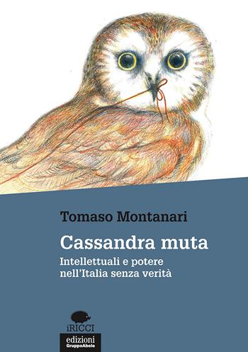 Cassandra muta. Intellettuali e potere nell'Italia senza verità - Tomaso Montanari - Libro EGA-Edizioni Gruppo Abele 2017, I ricci | Libraccio.it