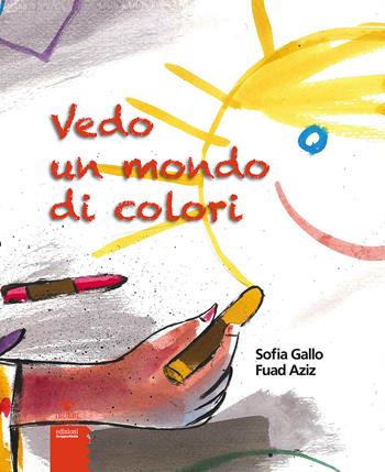 Vedo un mondo di colori - Sofia Gallo, Fuad Aziz - Libro EGA-Edizioni Gruppo Abele 2016, I bulbi dei piccoli | Libraccio.it