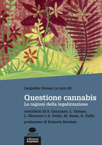 Questione cannabis. Le ragioni della legalizzazione  - Libro EGA-Edizioni Gruppo Abele 2018, I ricci | Libraccio.it
