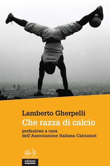 Che razza di calcio - Lamberto Gherpelli - Libro EGA-Edizioni Gruppo Abele 2018, Le staffette | Libraccio.it