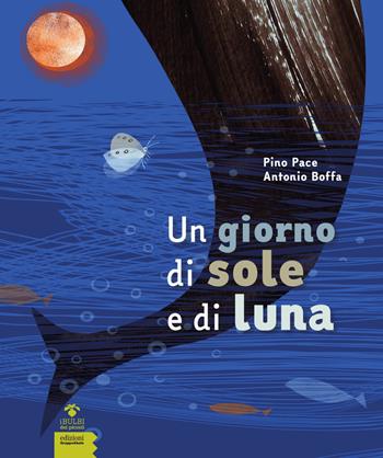 Un giorno di sole e di luna - Pino Pace - Libro EGA-Edizioni Gruppo Abele 2018, I bulbi dei piccoli | Libraccio.it