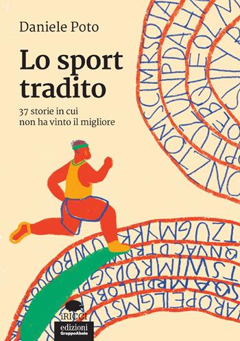 Lo sport tradito. 37 storie in cui non ha vinto il migliore - Daniele Poto - Libro EGA-Edizioni Gruppo Abele 2019, I ricci | Libraccio.it