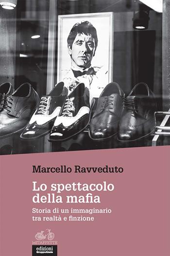 Lo spettacolo della mafia. Storia di un immaginario tra realtà e finzione - Marcello Ravveduto - Libro EGA-Edizioni Gruppo Abele 2019, Le staffette | Libraccio.it