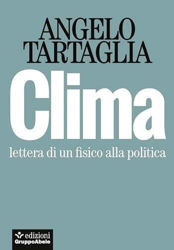 Clima. Lettera di un fisico alla politica - Angelo Tartaglia - Libro EGA-Edizioni Gruppo Abele 2020, Gli occhiali di Abele | Libraccio.it