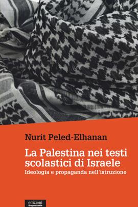 La Palestina nei testi scolastici di Israele. Ideologia e propaganda nell'istruzione - Nurit Peled-Elhanan - Libro EGA-Edizioni Gruppo Abele 2021, Le staffette | Libraccio.it