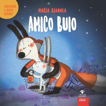 Amico buio. Avventure a Bosco piccolo. Ediz. a colori - Maria Gianola - Libro EGA-Edizioni Gruppo Abele 2022, I bulbi dei piccoli | Libraccio.it