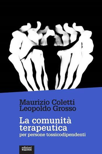 La comunità terapeutica per persone tossicodipendenti. Nuova ediz. - Maurizio Coletti, Leopoldo Grosso - Libro EGA-Edizioni Gruppo Abele 2022, Le staffette | Libraccio.it