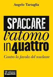 Spaccare l'atomo in quattro. Contro la favola del nucleare