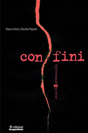 Confini. Realtà e invenzioni - Marco Aime, Davide Papotti - Libro EGA-Edizioni Gruppo Abele 2023, Le staffette | Libraccio.it