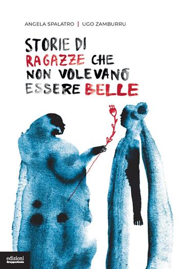 Storie di ragazze che non volevano essere belle - Angela Spalatro, Ugo Zamburru - Libro EGA-Edizioni Gruppo Abele 2023, I bulbi | Libraccio.it