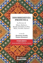 Disobbedienza profetica. La Firenze di Milani, Balducci, Borghi, Brandani, La Pira, Mazzi, Turoldo, Santoro