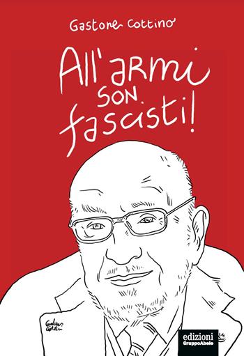 All'armi son fascisti! - Gastone Cottino - Libro EGA-Edizioni Gruppo Abele 2024, Fuori collana | Libraccio.it