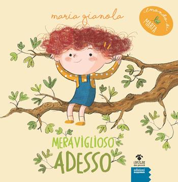 Meraviglioso adesso. Il mondo di Marta. Ediz. ad alta leggibilità - Maria Gianola - Libro EGA-Edizioni Gruppo Abele 2024, I bulbi dei piccoli | Libraccio.it