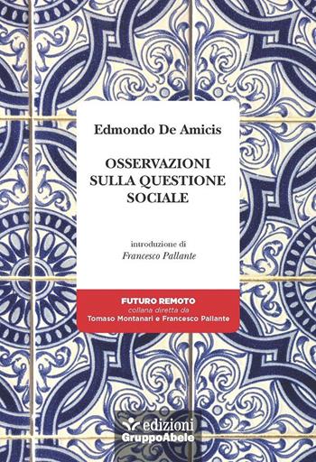 Osservazioni sulla questione sociale - Edmondo De Amicis - Libro EGA-Edizioni Gruppo Abele 2022, Futuro remoto | Libraccio.it