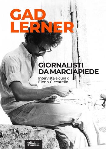 Giornalisti da marciapiede. Intervista a cura di Elena Ciccarello - Gad Lerner, Elena Ciccarello - Libro EGA-Edizioni Gruppo Abele 2022, Palafitte | Libraccio.it