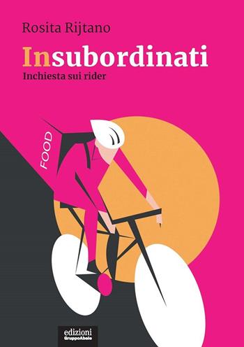Insubordinati. Inchiesta sui rider - Rosita Rijtano - Libro EGA-Edizioni Gruppo Abele 2022, I ricci | Libraccio.it