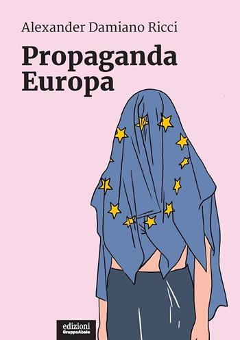 Propaganda Europa - Alexander Damiano Ricci - Libro EGA-Edizioni Gruppo Abele 2022, I ricci | Libraccio.it