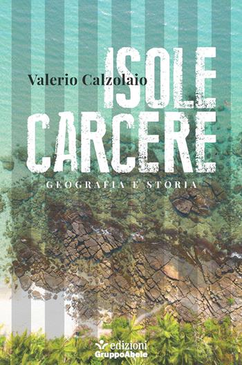 Isole carcere. Geografia e storia - Valerio Calzolaio - Libro EGA-Edizioni Gruppo Abele 2022, Fuori collana | Libraccio.it