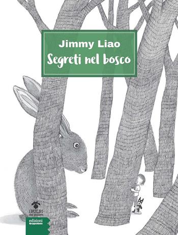 Segreti nel bosco. Ediz. illustrata - Jimmy Liao - Libro EGA-Edizioni Gruppo Abele 2021, I bulbi dei piccoli | Libraccio.it