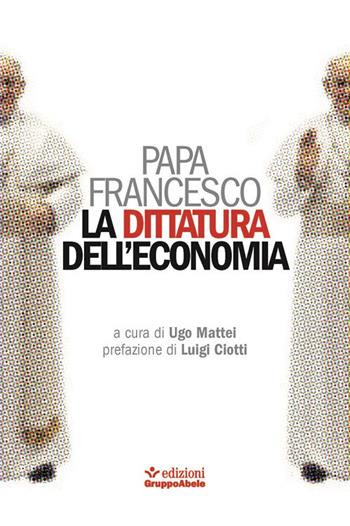 La dittatura dell'economia - Francesco (Jorge Mario Bergoglio) - Libro EGA-Edizioni Gruppo Abele 2020, Fuori collana | Libraccio.it