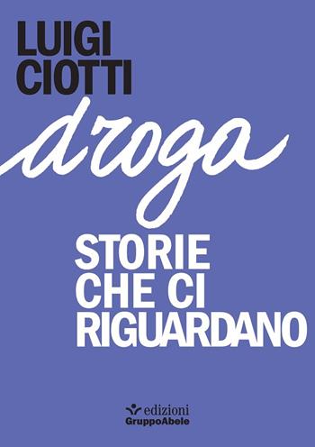 Droga. Storie che ci riguardano - Luigi Ciotti - Libro EGA-Edizioni Gruppo Abele 2020, Gli occhiali di Abele | Libraccio.it