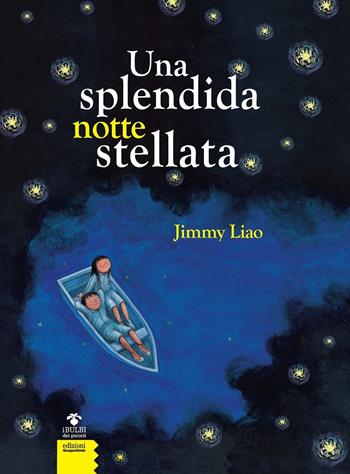 Una splendida notte stellata. Nuova ediz. - Jimmy Liao - Libro EGA-Edizioni Gruppo Abele 2019, I bulbi dei piccoli | Libraccio.it