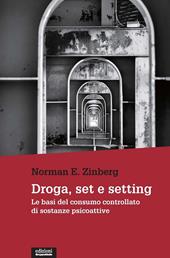 Droga, set e setting. Le basi del consumo controllato di sostanze psicoattive