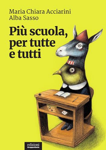Più scuola, per tutte e tutti - Maria Chiara Acciarini, Alba Sasso - Libro EGA-Edizioni Gruppo Abele 2019, I ricci | Libraccio.it