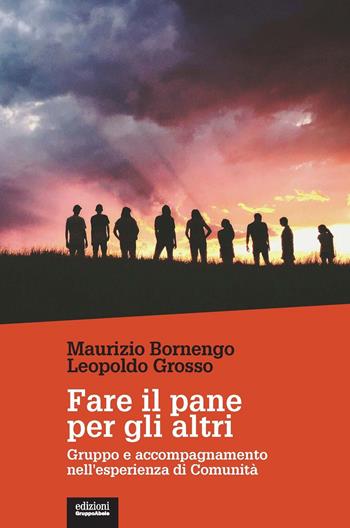 Fare il pane per gli altri. Gruppo e accompagnamento nell'esperienza di Comunità  - Maurizio Bornengo, Leopoldo Grosso - Libro EGA-Edizioni Gruppo Abele 2024, Le staffette | Libraccio.it