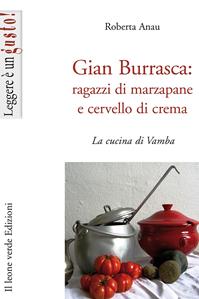 Gian Burrasca. Ragazzi di marzapane e cervello di crema. La cucina di Vamba - Roberta Anau - Libro Il Leone Verde 2010, Leggere è un gusto | Libraccio.it