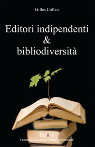 Editori indipendenti e bibliodiversità - Gilles Colleu - Libro Il Leone Verde 2011 | Libraccio.it