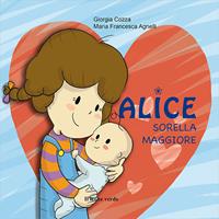 Alice sorella maggiore. Ediz. illustrata - Giorgia Cozza - Libro