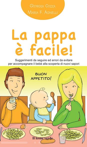 La pappa è facile! Suggerimenti da seguire ed errori da evitare per accompagnare il bebè alla scoperta di nuovi sapori - Giorgia Cozza - Libro Il Leone Verde 2013, Il bambino naturale in tasca | Libraccio.it