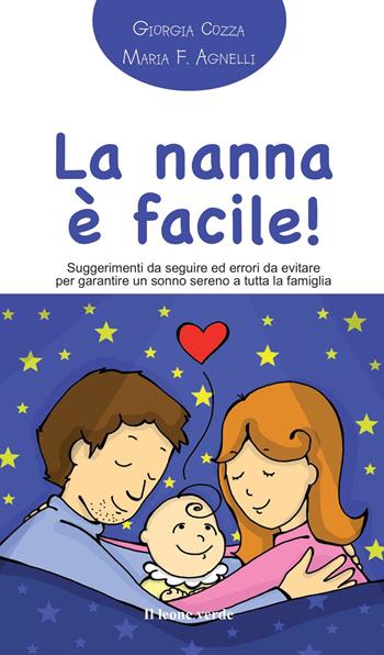 La nanna facile! Suggerimenti da seguire ed errori da evitare per garantire un sonno sereno a tutta la famiglia - Giorgia Cozza, Maria Francesca Agnelli - Libro Il Leone Verde 2013, Il bambino naturale in tasca | Libraccio.it