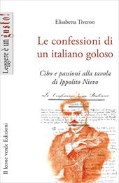 Le confessioni di un italiano goloso. Cibo e passioni alla tavola di Ippolito Nievo