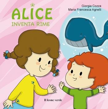 Alice inventa rime. Ediz. a colori - Giorgia Cozza - Libro Il Leone Verde 2013, Il giardino dei cedri | Libraccio.it