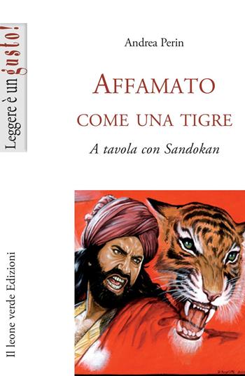 Affamato come una tigre. A tavola con Sandokan - Andrea Perin - Libro Il Leone Verde 2013, Leggere è un gusto | Libraccio.it