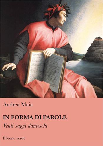 In forma di parole. Venti saggi danteschi - Andrea Maia - Libro Il Leone Verde 2015 | Libraccio.it