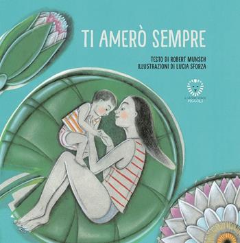 Ti amerò sempre. Ediz. illustrata - Robert Munsch - Libro Il Leone Verde 2015, Il leone verde piccoli | Libraccio.it